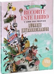RECORTE ESTE LIBRO Y CREE SU PROPIOS LUGARES EXTRAORDINARIOS