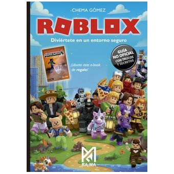 ROBLOX. DIVIÉRTETE EN UN ENTORNO SEGURO. GUÍA NO OFICIAL CON TRUCOS Y SECRETOS