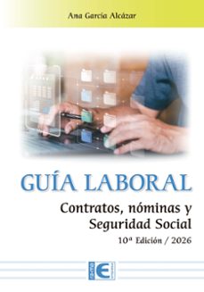 GUÍA LABORAL. CONTRATOS, NÓMINAS Y SEGURIDAD SOCIAL. 10ª EDICIÓN / 2026