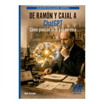 DE RAMÓN Y CAJAL A CHATGPT. CÓMO PIENSAN LA IA Y EL CEREBRO