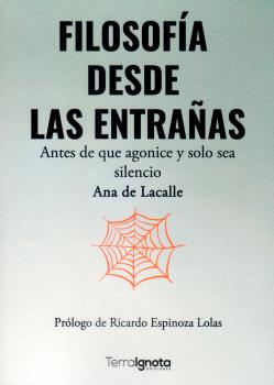 FILOSOFÍA DESDE LAS ENTRAÑAS. ANTES DE QUE AGONICE Y SOLO SEA SILENCIO