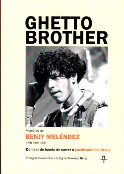 GHETTO BROTHER. MEMÒRIES DE BENJY MELÉNDEZ