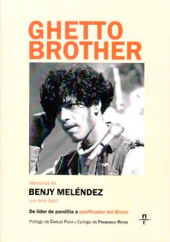 GHETTO BROTHER. MEMORIAS DE BENJY MELÉNDEZ